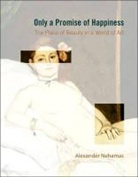 Alexander Nehamas - Only a Promise of Happiness