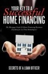 Secrets of a. Loan Officer, Of A. Loan O Secrets of a. Loan Officer - Your Key to a Successful Home Financing