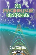 D M Turner, D. M. Turner, D.M. Turner - Der psychedelische Reiseführer