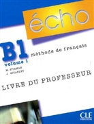 Écho, Neubearbeitung - Niveau.B1: Livre du professeur. Vol.1
