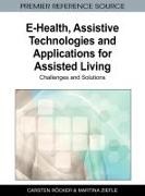 Carsten Rcker, Carsten Rocker, Carsten Röcker, Martina Ziefle - E-Health, Assistive Technologies and Applications for Assisted Living - Challenges and Solutions
