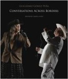 Guillermo Gomez-Pena, Guillermo Gómez-Peña, Laura Levin - Conversations Across the Border