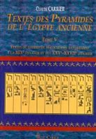 Claude Carrier - Textes Des Pyramides de L'Egypt Ancienne, Tome V: Textes de Tombes de Particuliers Anterieures a la Xixe Dynastie Et Des Xxve-Xxviie Dynastie