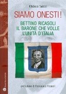 Michele Taddei - Siamo Onesti!: Bettino Ricasoli, Il Barone Che Volle L'Unita D'Italia