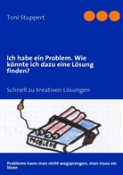 Toni Stuppert - Ich habe ein Problem. Wie könnte ich dazu eine Lösung finden?