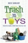 Nick Sarkady - Trash to Toys: Creative Games for Your Recycle Bin