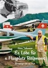 Heinz Tschannen - Es Läbe für e Flugplatz Bälpmoos