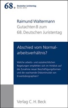 Raimund Waltermann - 68. Deutscher Juristentag Berlin 2010: Verhandlungen des 68. Deutschen Juristentages Berlin 2010  Bd. I: Gutachten Teil B: Abschied vom Normalarbeitsverhältnis?