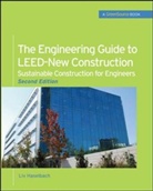 Liv Haselbach, Haselbach Liv - The Engineering Guide to LEED-New Construction: Sustainable Construction for Engineers (GreenSource)