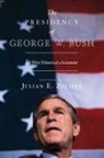 Julain E. Zelizer, Julian Zelizer, Julian E. Zelizer, Julain E. Zelizer, Julian Zelizer, Julian E. Zelizer... - The Presidency of George W Bush