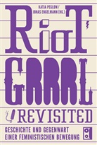 Maren Karlson, Jona Engelmann, Jonas Engelmann, Nadine Monem, Peglow, Peglow... - Riot Grrrl Revisited!