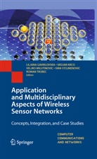Liljana Gavrilovska, Srdja Krco, Srdjan Krco, Veljko Milutinovi¿, Veljko Milutinovic, Veljko Milutinović... - Application and Multidisciplinary Aspects of Wireless Sensor Networks