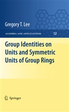 Gregory T Lee, Gregory T. Lee - Group Identities on Units and Symmetric Units of Group Rings