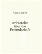 Klaus Adomeit - Aristoteles über die Freundschaft