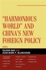 Jean-Marc F. Blanchard, Sujian Guo, Sujian/ Blanchard Guo, Jean-Marc F Blanchard, Jean-Marc F. Blanchard, Sujian Guo - Harmonious World and China's New Foreign Policy