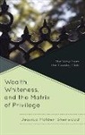 Jessica Sherwood, Jessica Holden Sherwood - Wealth, Whiteness, and the Matrix of Privilege