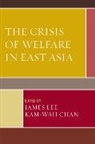 Kam-wah/ Lee Chan, James Lee, Kam-wah Chan, James Lee - The Crisis of Welfare in East Asia