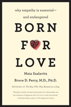 Bruce D Perry, Bruce D. Perry, Bruce D./ Szalavitz Perry, Maia Szalavitz, Szalavitz Maia - Born for Love