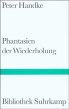 Peter Handke - Phantasien der Wiederholung