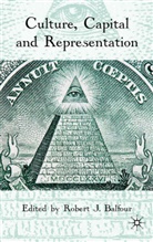 Robert J. Balfour, BALFOUR ROBERT J, Balfour, R Balfour, R. Balfour, Robert J. Balfour - Culture, Capital and Representation