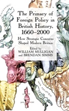 Willia Mulligan, William Mulligan, William Simms Mulligan, MULLIGAN WILLIAM SIMMS BRENDAN, Brendan Simms, Mulligan... - Primacy of Foreign Policy in British History, 1660-2000