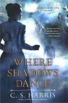 C. S. Harris - Where Shadows Dance