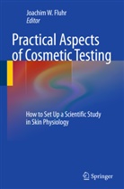 Joachim Fluhr, Joachim W. Fluhr, Joachi W Fluhr, Joachim W Fluhr - Practical Aspects of Cosmetic Testing