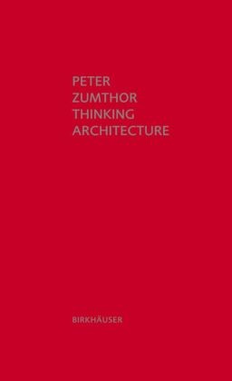 Peter Zumthor - Thinking Architecture