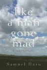 Samuel Hazo - Like a Man Gone Mad