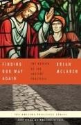 Brian D. Mclaren, Brian D./ Tickle McLaren, Phyllis Tickle - Finding Our Way Again The Return of the Ancient Practices