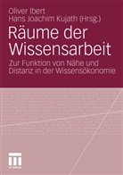 Olive Ibert, Oliver Ibert, Joachim Kujath, Joachim Kujath, Hans Joachim Kujath - Räume der Wissensarbeit