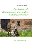 Gisela Werner - Das brennende Kinderzimmer und andere lustige Geschichten