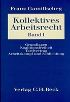 Franz Gamillscheg, Fran Gamillscheg - Arbeitsrecht - Bd. 2/1: Grundlagen, Koalitionsfreiheit, Tarifvertrag, Arbeitskampf und Schlichtung