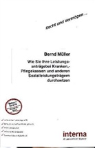 Bernd Müller - Wie Sie Ihre Leistungsanträge bei Kranken-, Pflegekassen und anderen Sozialleistungsträgern durchsetzen