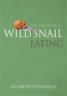 Bailey, Elisabeth Bailey, Elisabeth Tova Bailey - The Sound of a Wild Snail Eating