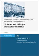 Brintzinge, Klaus R. Brintzinger, Klaus-Raine Brintzinger, Klaus-Rainer Brintzinger, Bernd Grün, Bernd Grün u a... - Die Universität Tübingen im Nationalsozialismus