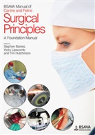 S Baines, Stephen Baines, Stephen (Willows Veterinary Centre and Ref Baines, Stephen Lipscomb Baines, Tim Hutchinson, Vicky Lipscomb... - Bsava Manual of Canine and Feline Surgical Principles