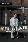 Peter Bart, Edward Lewis - Who Killed Hollywood?: And Put the Tarnish on Tinseltown (Audio book)