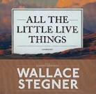 Wallace Stegner, Wallace Earle Stegner, Edward Herrmann - All the Little Live Things (Audio book)