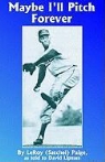 Leroy "Satchel" Paige, Leroy (Satchel) Paige, Edward Lewis - Maybe I'll Pitch Forever: A Great Baseball Player Tells the Hilarious Story Behind the Legend (Audio book)