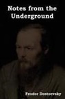 Fyodor M. Dostoevsky, Fyodor Mikhailovich Dostoevsky - Notes from the Underground