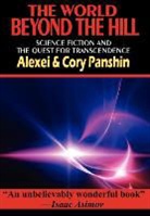 Alexei Panshin, Cory Panshin - The World Beyond the Hill - Science Fiction and the Quest for Transcendence