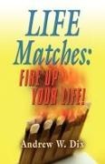 Andrew Dix - LIFE MATCHES Fire Up Your Life!