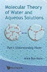 Arieh Ben Naim, Arieh Ben-Naim, Arieh (Hebrew Univ Of Jerusalem Ben-naim, Arieh (The Hebrew Univ Of Jerusalem Ben-naim, Professor of Physical Chemistry Arieh (The Hebrew University) Ben-Naim, Ben-Naim Arieh - Molecular Theory of Water and Aqueous Solutions - Part I: Understanding Water