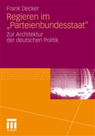 Frank Decker - Regieren im "Parteienbundesstaat"