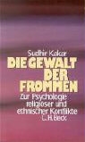 Sudhir Kakar - Die Gewalt der Frommen