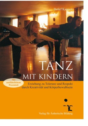 Detlef Kappert - Tanz mit Kindern - Erziehung zu Toleranz und Respekt durch Kreativität und Körperbewußtsein