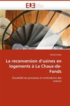 Patrick Ischer, Ischer-P - La reconversion d usines en