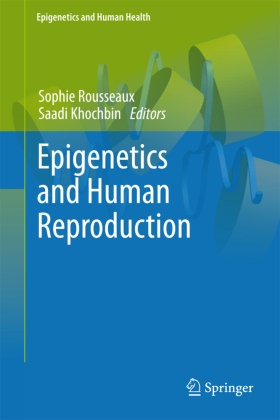 Khochbin,  Khochbin, Saadi Khochbin, Sophi Rousseaux, Sophie Rousseaux - Epigenetics and Human Reproduction