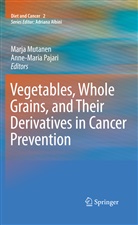 Marj Mutanen, Marja Mutanen, Pajari, Pajari, Anne-Maria Pajari - Vegetables, Whole Grains, and Their Derivatives in Cancer Prevention